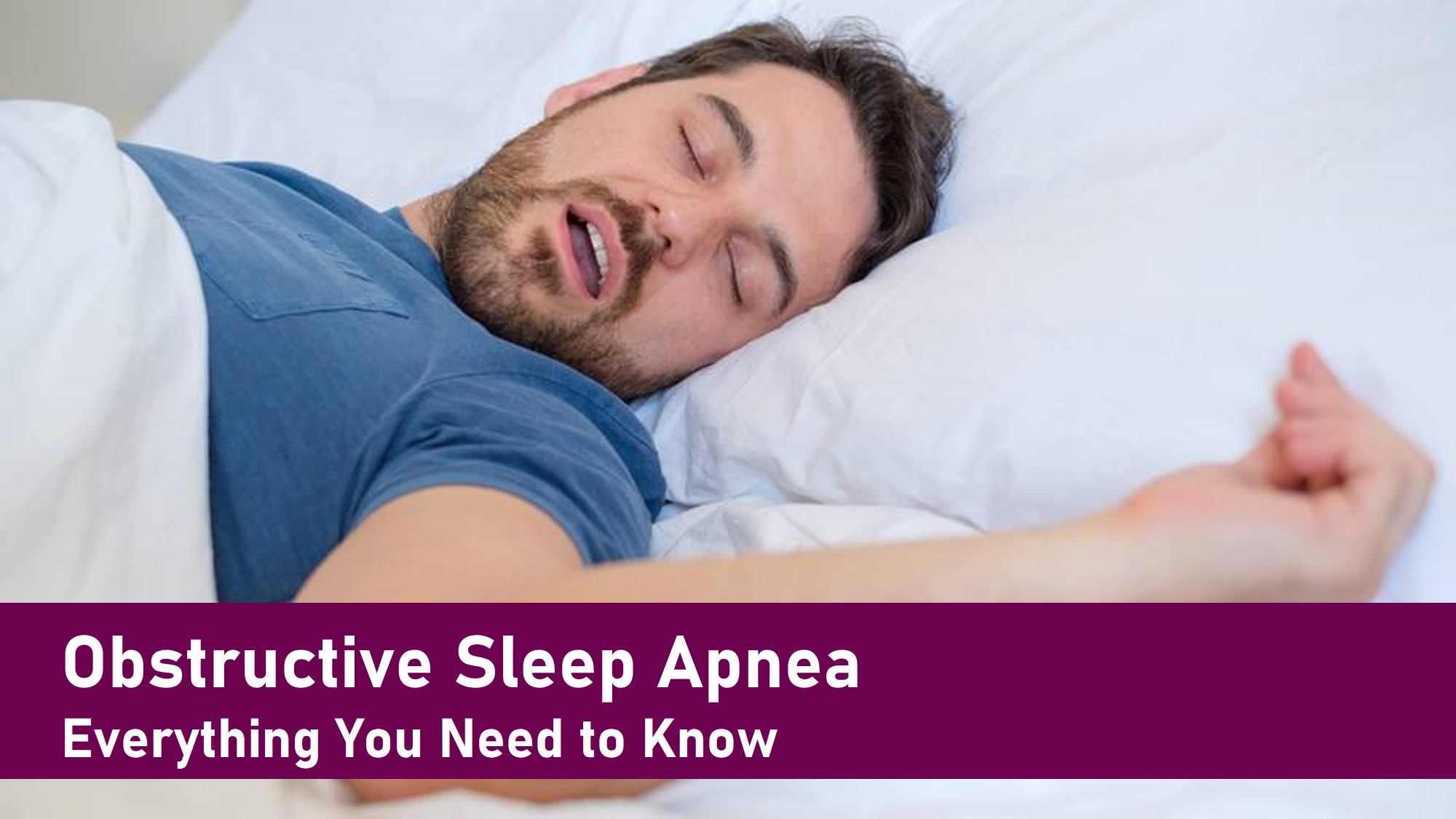 Obstructive Sleep Apnea - Everything You Need to Know